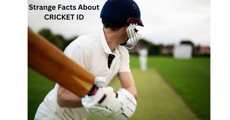 Strange Facts About CRICKET ID